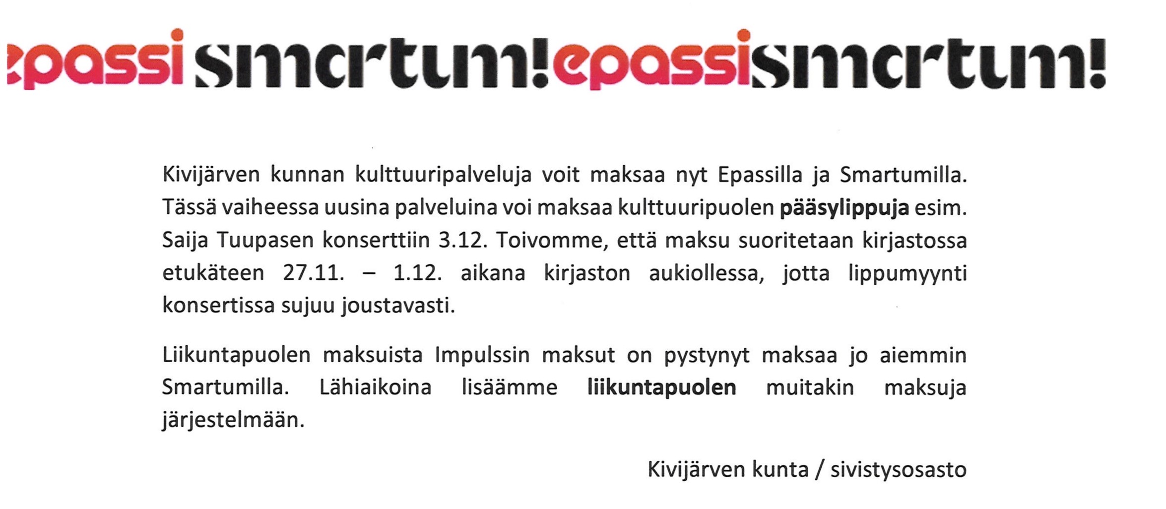 Kunnan konserttien pääsyliput voi maksaa nyt epassilla ja smartumilla. Myös liikuntapalvelut pystyy maksamaan kohta epassilla ja smartumilla. Pirkolta lisätietoja.