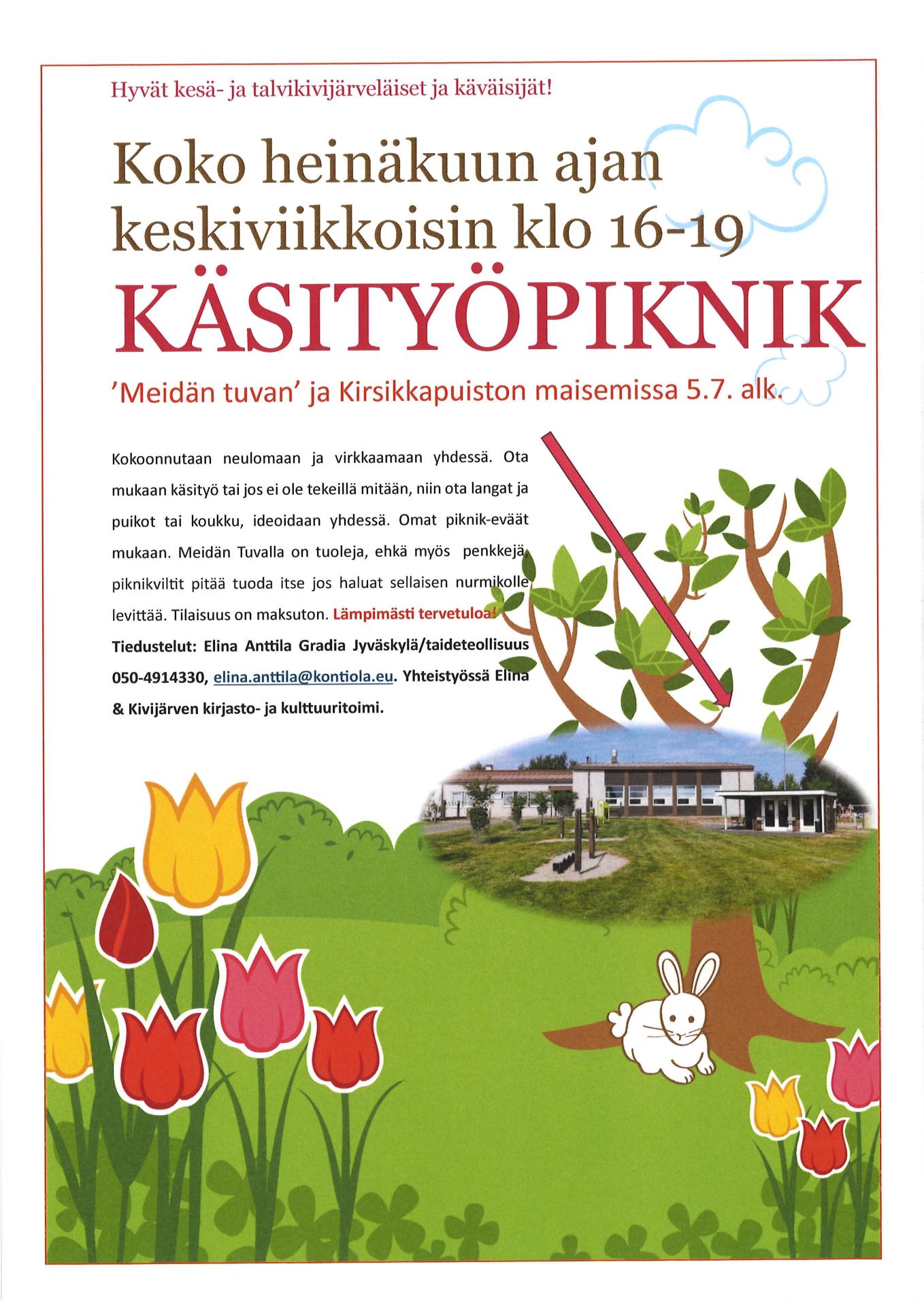 Hyvät kesä- ja talvikivijärveläiset ja käväisijät! Koko heinäkuun ajan keskiviikkoisin klo 16-19 KÄSITYÖPIKNIK ’Meidän tuvan’ ja Kirsikkapuiston maisemissa 5.7. alk. Kokoonnutaan neulomaan ja virkkaamaan yhdessä. Ota mukaan käsityö tai jos ei ole tekeillä mitään, niin ota langat ja puikot tai koukku, ideoidaan yhdessä. Omat piknik-eväät mukaan. Meidän Tuvalla on tuoleja, ehkä myös penkkejä, piknikviltit pitää tuoda itse jos haluat sellaisen nurmikolle levittää. Tilaisuus on maksuton. Lämpimästi ter